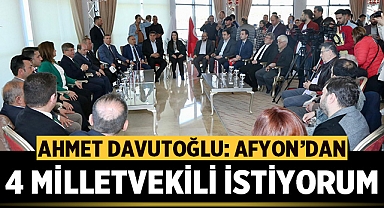 Ahmet Davutoğlu Afyonkarahisar'dan 4 milletvekili istiyorum