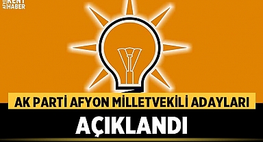 Ak Parti'nin Afyonkarahisar Milletvekili adayları açıklandı