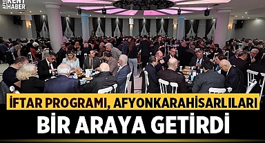 Ankara'da düzenlenen iftar programı Afyonkarahisarlıları bir araya getirdi