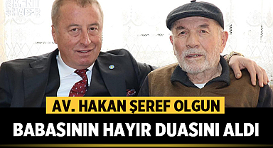 Av. Hakan Şeref Olgun, Babasının hayır duasını aldı