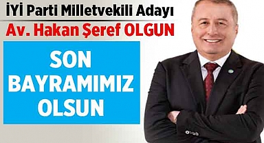 Av. Hakan Şeref Olgun: Bu Son Bayramımız Olsun!