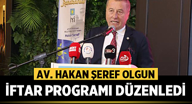 Av. Hakan Şeref Olgun, düzenlediği iftar programında önemli açıklamalar yaptı