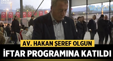 Av. Hakan Şeref Olgun iftar programına katıldı