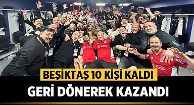 Beşiktaş 10 kişi kaldı, geri dönerek kazandı