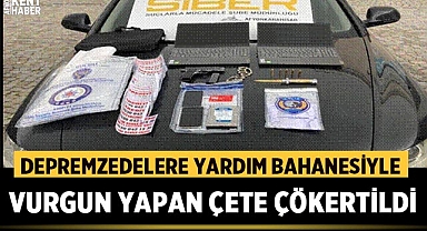 Depremzedelere Yardım Bahanesiyle Vurgun Yapan Çete Çökertildi
