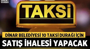 Dinar Belediyesi, 10 Taksi Durağı İçin Satış İhalesi Yapacak