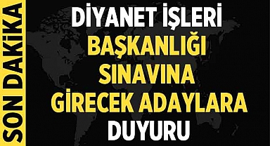 Diyanet İşleri Başkanlığı sınavına girecek adaylara duyuru!