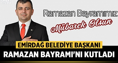 Emirdağ Belediye Başkanı Serkan Koyuncu Ramazan Bayramı'nı Kutladı