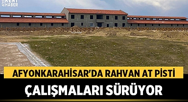 Eşsiz Bir Yatırım: Afyonkarahisar'da Rahvan At Pisti çalışmaları sürüyor