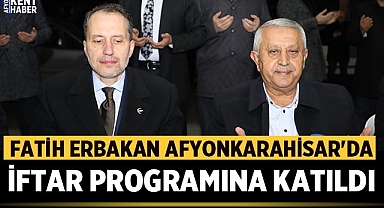 Fatih Erbakan Afyonkarahisar'da iftar programına katıldı