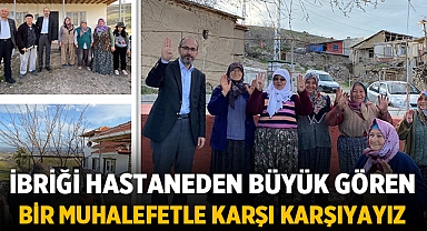 İbriği hastaneden büyük gören bir muhalefetle karşı karşıyayız