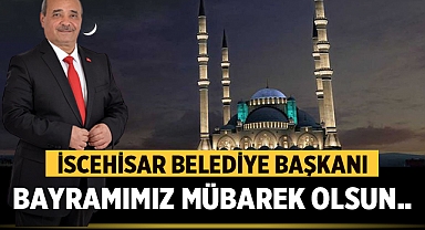 İscehisar Belediye Başkanı Ahmet Şahin'den Ramazan Bayramı Kutlama Mesajı