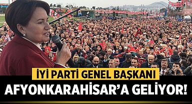 İYİ Parti Genel Başkanı Meral Akşener Afyonkarahisar'a Geliyor!