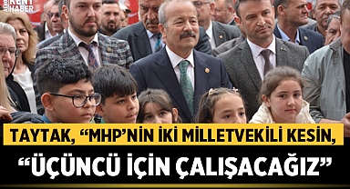 Mehmet Taytak: MHP’nin iki milletvekili kesin, üçüncü için çalışacağız