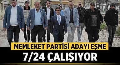 Memleket Partisi adayı Eşme, 7/24 çalışıyor