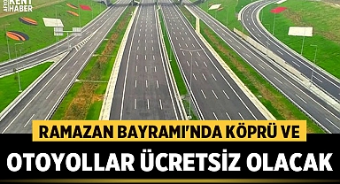 Ramazan Bayramı'nda Köprü ve Otoyollar Ücretsiz Olacak, İstanbul, Ankara ve İzmir'de Toplu Taşıma da Ücretsiz!