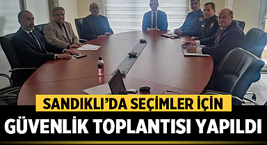 Sandıklı'da seçimler için Güvenlik Toplantısı Yapıldı