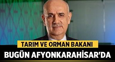Tarım ve Orman Bakanı bugün Afyon'da