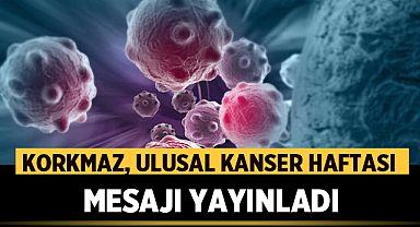 Uzm. Dr. Serhat Korkmaz Ulusal Kanser Haftası mesajı yayınladı