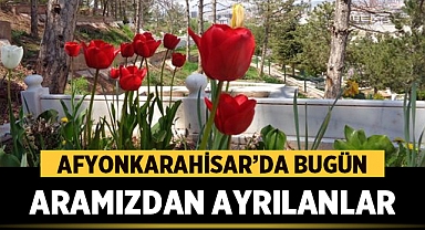 Afyon'da bugün vefat edenler