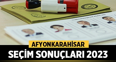 Afyon seçim sonuçları 2023
