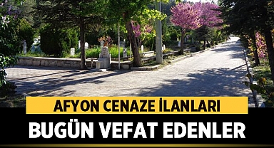 Afyonkarahisar'da bugün defnedilenler - 28 Mayıs 2023