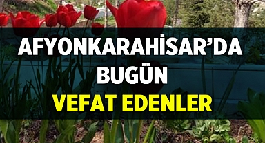 Afyonkarahisar'da Bugün Vefat Edenler