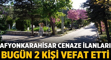 Afyonkarahisar'da bugün yayınlanan cenaze ilanları! 