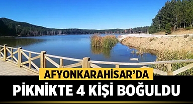 Afyonkarahisar'da Piknikte 4 Kişi Boğuldu