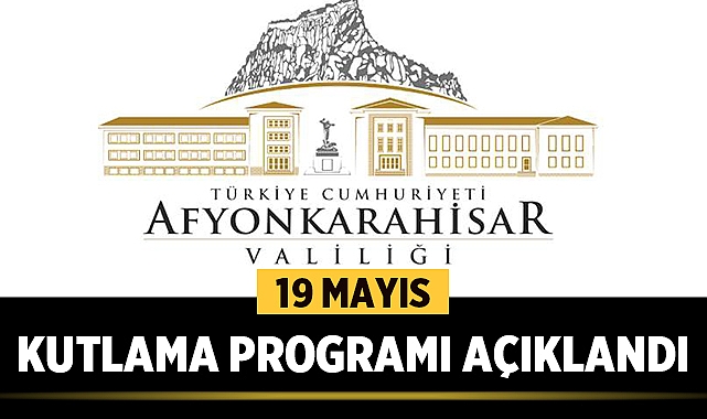 Afyonkarahisar Valiliği 19 Mayıs kutlama programını açıkladı