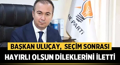 AK Parti Afyonkarahisar İl Başkanı Uluçay, Seçim Sonrası Hayırlı Olsun Dileklerini İletti