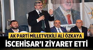 Ak Parti Milletvekili Ali Özkaya İscehisar'ı Ziyaret Etti