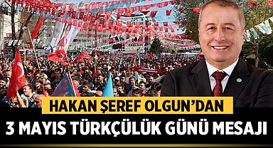 Hakan Şeref Olgun’dan 3 Mayıs Türkçülük Günü mesajı