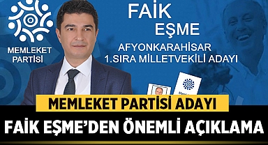 Memleket Partisi adayı Faik Eşme’den önemli açıklama