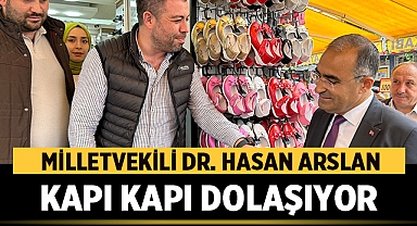 Milletvekili Dr. Hasan Arslan kapı kapı dolaşıyor!