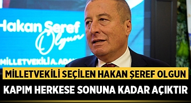 Milletvekili seçilen Av. Hakan Şeref Olgun: Kapım herkese sonuna kadar açıktır