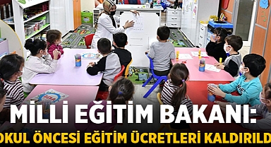 Milli Eğitim Bakanı: Okul Öncesi Eğitim Ücretleri Kaldırıldı