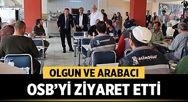 Olgun ve Arabacı, Organize Sanayi Bölgesini ziyaret etti