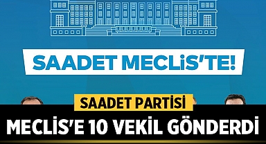 Saadet Partisi, 28. Dönem Milletvekili Seçimleri'nde Meclis'e 10 vekil gönderdi