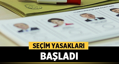 Seçim yasakları başladı.