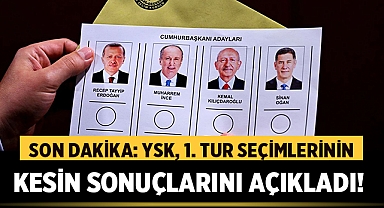 Son Dakika: YSK, 1. Tur Seçimlerinin Kesin Sonuçlarını Açıkladı! 