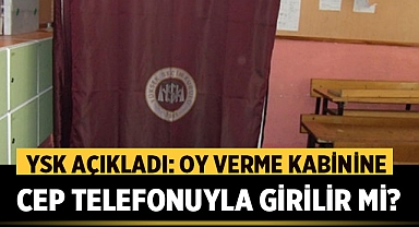 YSK açıkladı: Oy verme kabinine cep telefonuyla girilir mi?