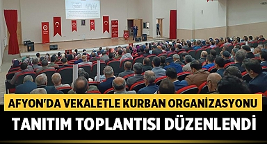 Afyonkarahisar'da 2023 Yılı Vekaletle Kurban Organizasyonu Tanıtım Toplantısı Düzenlendi