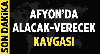 Afyonkarahisar'da Alacak Verecek Kavgası: 3 Yaralı, 3 Araç Zarar Gördü