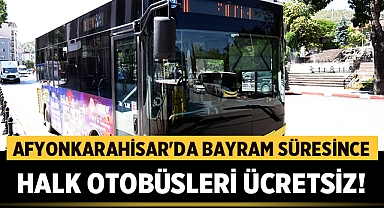 Afyonkarahisar'da Bayram Süresince Halk Otobüsleri Ücretsiz Olacak
