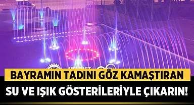 Afyonkarahisar'da bayramın tadını göz kamaştıran su ve ışık gösterileriyle çıkarın!