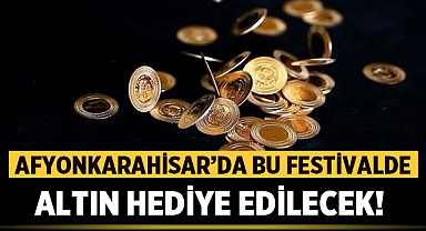 Afyonkarahisar'da bu festivalde altın hediye edilecek! 