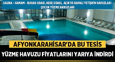 Afyonkarahisar'da bu tesis yüzme havuzu fiyatlarını yarıya indirdi!