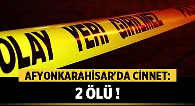 Afyonkarahisar'da Cinnet: Eşini Vuran Şahıs Kendini de Öldürdü!