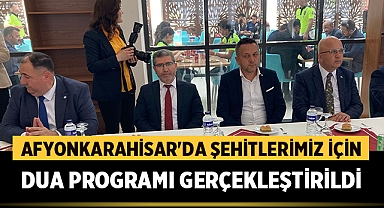 Afyonkarahisar'da Şehitlerimiz İçin Dua Programı Gerçekleştirildi